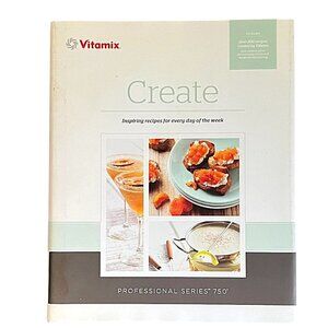 Create, Inspiring Recipes for Every Day of the Week/Vitamix Professional Series